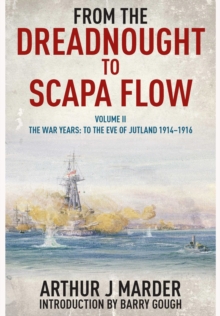 From the Dreadnought to Scapa Flow: Vol II The War Years: To the Eve of Jutland 1914-1916, Paperback / softback Book From the Dreadnought to Scapa Flow: Vol II The War Years: To the Eve of Jutland 1914-1916, Paperback / softback Book