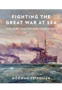 Fighting the Great War at Sea : Strategy, Tactics and Technology, Hardback Book Fighting the Great War at Sea : Strategy, Tactics and Technology, Hardback Book