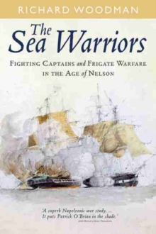 Sea Warriors: Fighting Captains and Frigate Warfare in the Age of Nelson, Paperback / softback Book Sea Warriors: Fighting Captains and Frigate Warfare in the Age of Nelson, Paperback / softback Book