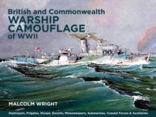 British and Commonwealth Warship Camouflage of WW II : Destroyers, Frigates, Sloops, Escorts, Minesweepers, Submarines, Coastal Forces and Auxiliaries, Hardback Book British and Commonwealth Warship Camouflage of WW II : Destroyers, Frigates, Sloops, Escorts, Minesweepers, Submarines, Coastal Forces and Auxiliaries, Hardback Book