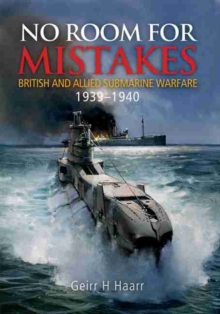 No Room for Mistakes : British and Allied Submarine Warfare 1939-1940, Hardback Book No Room for Mistakes : British and Allied Submarine Warfare 1939-1940, Hardback Book