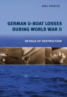 German U-Boat Losses During World War II : Details of Destruction, Hardback Book German U-Boat Losses During World War II : Details of Destruction, Hardback Book