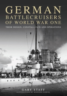German Battlecruisers of World War One : Their Design, Construction and Operations, Hardback Book German Battlecruisers of World War One : Their Design, Construction and Operations, Hardback Book
