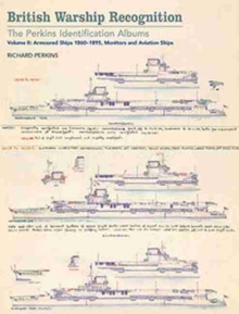 British Warship Recognition: The Perkins Identification Albums : Armoured Ships 1860-1895, Monitors and Aviation Ships Volume II, Hardback Book British Warship Recognition: The Perkins Identification Albums : Armoured Ships 1860-1895, Monitors and Aviation Ships Volume II, Hardback Book