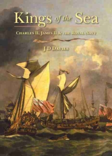 Kings of the Sea : Charles II, James II and the Royal Navy, Hardback Book Kings of the Sea : Charles II, James II and the Royal Navy, Hardback Book