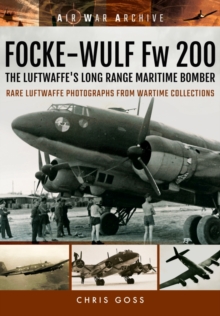 Focke-Wulf Fw 200 the Luftwaffe's Long Range Maritime Bomber : Rare Luftwaffe Photographs from Wartime Collections, Paperback / softback Book Focke-Wulf Fw 200 the Luftwaffe's Long Range Maritime Bomber : Rare Luftwaffe Photographs from Wartime Collections, Paperback / softback Book