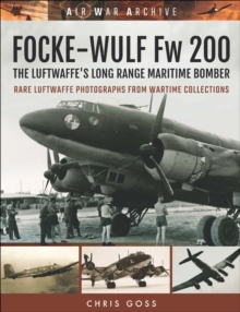 Focke-Wulf Fw 200 : The Luftwaffe's Long Range Maritime Bomber