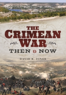 The Crimean War : Then and Now, Hardback Book The Crimean War : Then and Now, Hardback Book