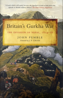 Britain's Gurkha War : TheiInvasion of Nepal, 1814-16, Hardback Book Britain's Gurkha War : TheiInvasion of Nepal, 1814-16, Hardback Book