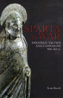 Sparta at War: Strategy, Tactics and Campaigns, 950-362 BC, Hardback Book Sparta at War: Strategy, Tactics and Campaigns, 950-362 BC, Hardback Book