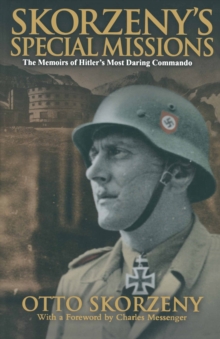 Skorzeny's Special Missions : The Memoirs of Hitler's Most Daring Commando, Paperback / softback Book Skorzeny's Special Missions : The Memoirs of Hitler's Most Daring Commando, Paperback / softback Book