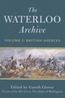The The Waterloo Archive : Waterloo Archive, Volume 1: British Sources British Sources v. 1, Hardback Book The The Waterloo Archive : Waterloo Archive, Volume 1: British Sources British Sources v. 1, Hardback Book