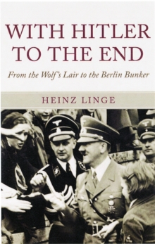 With Hitler to the End : The Memoir of Hitler's Valet, Hardback Book With Hitler to the End : The Memoir of Hitler's Valet, Hardback Book