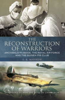 The Reconstruction of Warriors : Archibald McIndoe, the Royal Air Force and the Guinea Pig Club, Paperback Book The Reconstruction of Warriors : Archibald McIndoe, the Royal Air Force and the Guinea Pig Club, Paperback Book