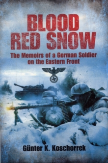 Blood Red Snow : The Memoirs of a German Soldier on the Eastern Front, Paperback / softback Book Blood Red Snow : The Memoirs of a German Soldier on the Eastern Front, Paperback / softback Book
