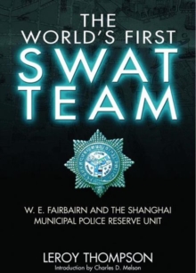 The World's First SWAT Team : W. E. Fairbairn and the Shanghai Municipal Police Reserve Unit, Hardback Book The World's First SWAT Team : W. E. Fairbairn and the Shanghai Municipal Police Reserve Unit, Hardback Book