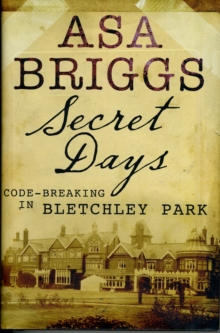 Secret Days: Codebreaking in Bletchley Park : A Memoir of Hut Six and the Enigma Machine, Hardback Book Secret Days: Codebreaking in Bletchley Park : A Memoir of Hut Six and the Enigma Machine, Hardback Book