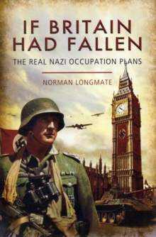 If Britain Had Fallen : The Real Nazi Occupation Plans, Paperback Book If Britain Had Fallen : The Real Nazi Occupation Plans, Paperback Book