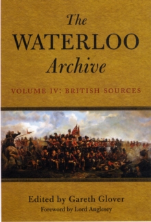 Waterloo Archive Volume IV: The British Sources, Hardback Book Waterloo Archive Volume IV: The British Sources, Hardback Book