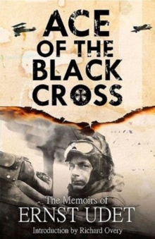 Ace of the Black Cross : The Memoirs of Ernst Udet, Hardback Book Ace of the Black Cross : The Memoirs of Ernst Udet, Hardback Book