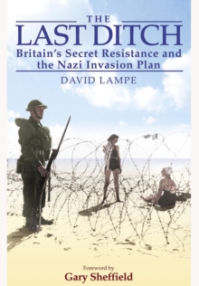 The Last Ditch : Britain's Secret Resistance and the Nazi Invasion Plan, Paperback Book The Last Ditch : Britain's Secret Resistance and the Nazi Invasion Plan, Paperback Book