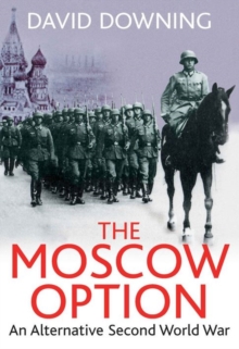 The Moscow Option : An Alternative Second World War, Paperback Book The Moscow Option : An Alternative Second World War, Paperback Book
