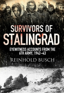 Survivors of Stalingrad : Eyewitness Accounts from the 6th Army, 1942-1943, Hardback Book Survivors of Stalingrad : Eyewitness Accounts from the 6th Army, 1942-1943, Hardback Book