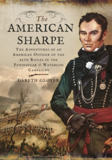 The American Sharpe : The Adventures of an American Officer of the 95th Rifles in the Peninsular and Waterloo Campaigns, Hardback Book The American Sharpe : The Adventures of an American Officer of the 95th Rifles in the Peninsular and Waterloo Campaigns, Hardback Book