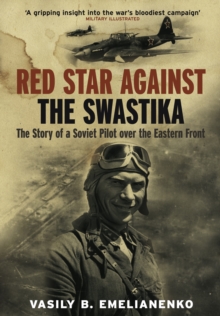 Red Star Against the Swastika : The Story of a Soviet Pilot Over the Eastern Front, Paperback Book Red Star Against the Swastika : The Story of a Soviet Pilot Over the Eastern Front, Paperback Book