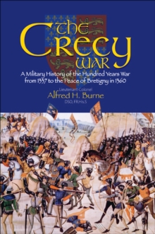 The Crecy War : A Military History of the Hundred Years War from 1337 to the Peace of Bretigny in 1360