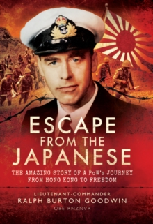 Escape from the Japanese : The Amazing Tale of a PoWs Journey from Hong Kong to Freedom