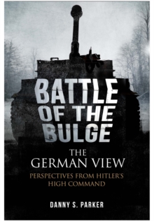 The Battle of the Bulge: the German View : Perspectives from Hitler's High Command, Paperback Book The Battle of the Bulge: the German View : Perspectives from Hitler's High Command, Paperback Book