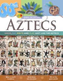 The Hands on History: Aztecs : Dress, Eat, Write and Play Just Like the Aztecs, Paperback Book The Hands on History: Aztecs : Dress, Eat, Write and Play Just Like the Aztecs, Paperback Book