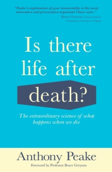 Is There Life After Death? : The Extraordinary Science of What Happens When We Die