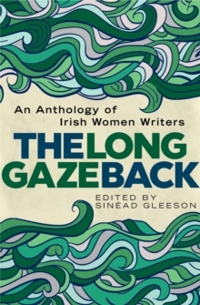 The Long Gaze Back : An Anthology of Irish Women Writers, Hardback Book The Long Gaze Back : An Anthology of Irish Women Writers, Hardback Book