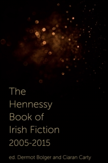 The Hennessy Book of Irish Fiction 2005-2015, Paperback Book The Hennessy Book of Irish Fiction 2005-2015, Paperback Book