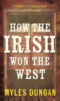 How the Irish Won the West, Paperback / softback Book How the Irish Won the West, Paperback / softback Book