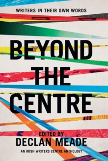Beyond the Centre : Writers in Their Own Words, Paperback / softback Book Beyond the Centre : Writers in Their Own Words, Paperback / softback Book