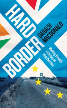 Hard Border : Walking through a Century of Partition, Paperback Book Hard Border : Walking through a Century of Partition, Paperback Book