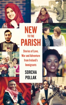 New to the Parish : Stories of Love, War and Adventure from Ireland's Immigrants, Paperback Book New to the Parish : Stories of Love, War and Adventure from Ireland's Immigrants, Paperback Book