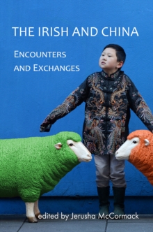 The Irish and China : Encounters and Exchanges, Paperback / softback Book The Irish and China : Encounters and Exchanges, Paperback / softback Book