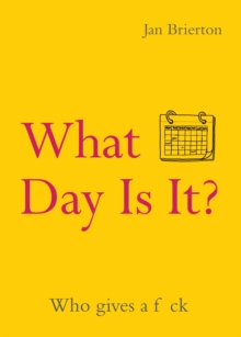 What Day Is It? : Who Gives a F*ck | Poems and Illustrations Inspired by Lockdown