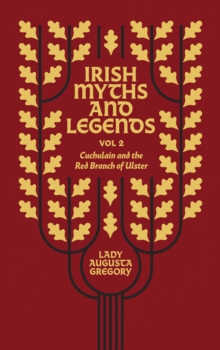 Irish Myths and Legends Vol 2 : Cuchulain and the Red Branch of Ulster