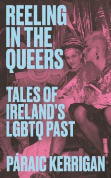 Reeling in the Queers : Tales of Irelands LGBTQ Past