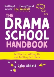 The Drama School Handbook : Getting In, Getting On and Getting Out There