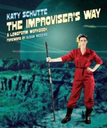 The Improviser's Way : A Longform Workbook