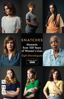 Snatches: Moments from 100 Years of Women's Lives : Eight Monologues