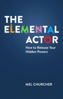 The Elemental Actor : How to Release Your Hidden Powers