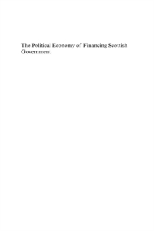 Political Economy of Financing Scottish Government : Considering a New Constitutional Settlement for Scotland