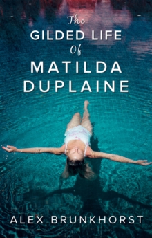 The Gilded Life Of Matilda Duplaine, Paperback / softback Book The Gilded Life Of Matilda Duplaine, Paperback / softback Book